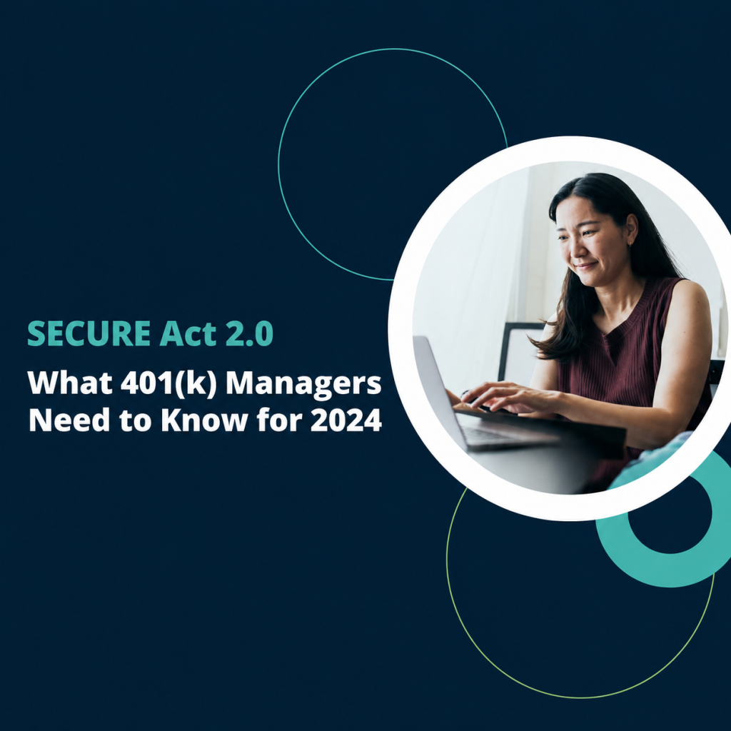 All Things 401(k)| SECURE Act 2.0: What 401(k) Managers Need to Know for 2024
