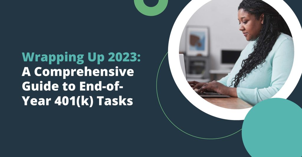 All Things 401(k)| Wrapping Up 2023: A Comprehensive Guide to End-of-Year 401(k) Tasks
