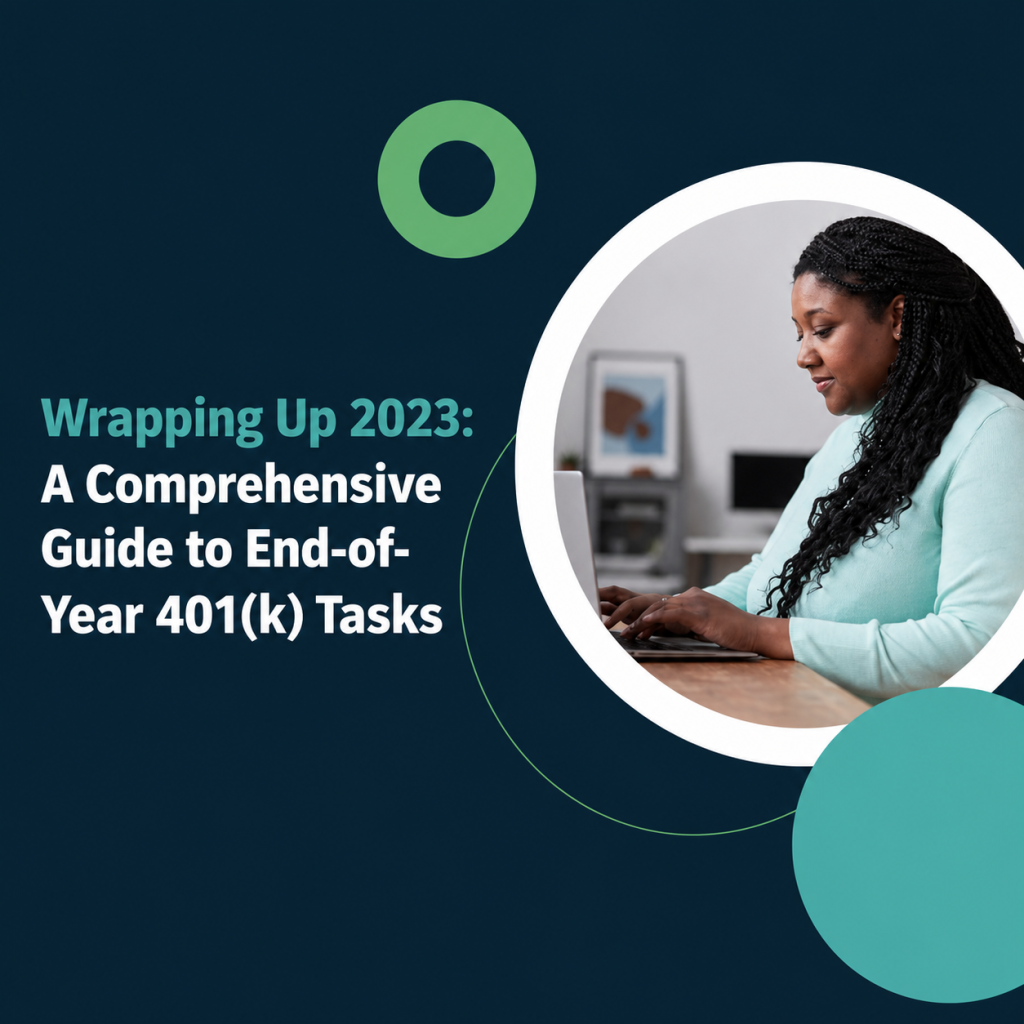 All Things 401(k)| Wrapping Up 2023: A Comprehensive Guide to End-of-Year 401(k) Tasks